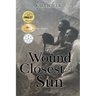 The Wound Closest to the Sun: Novel