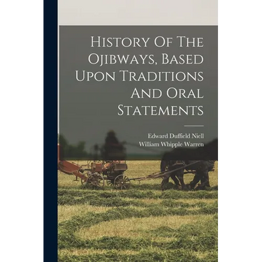 History Of The Ojibways, Based Upon Traditions And Oral Statements