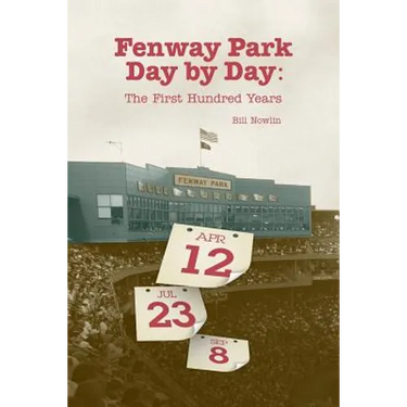 Fenway Park Day by Day: The First Hundred Years