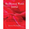 Bio-Mystical Womb Journal: A Guided Journey Towards Your Bio-Mystical Womb Wellness