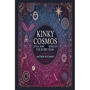 Kinky Cosmos: Sexual Kink Astrology for Every Sign