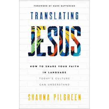 Translating Jesus: How to Share Your Faith in Language Today's Culture Can Understand
