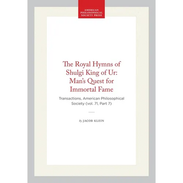 The Royal Hymns of Shulgi King of Ur: Man's Quest for Immortal Fame: Transactions, American Philosophical Society (Vol. 71, Part 7)