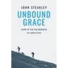 Unbound Grace: Hope in the Wilderness of Addiction