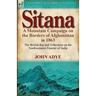 Sitana: A Mountain Campaign on the Borders of Afghanistan in 1863-The British Raj and Tribesmen on the Northwestern Frontier O