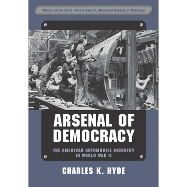 Arsenal of Democracy: The American Automobile Industry in World War II