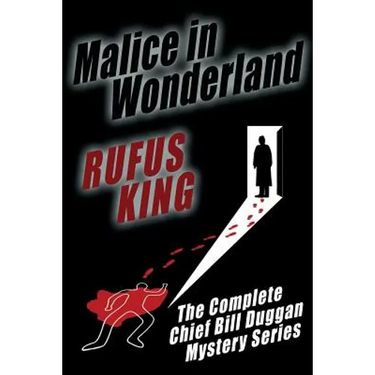 Malice in Wonderland: The Complete Adventures of Chief Bill Duggan