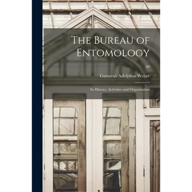 The Bureau of Entomology; Its History, Activities and Organization; 60