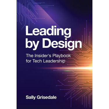 Leading By Design: The Insider's Playbook For Tech Leadership