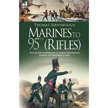 Marines to 95th (Rifles) - The military experiences of Robert Fernyhough during the Napoleonic Wars.