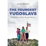 The Youngest Yugoslavs: An Oral History of Post-Socialist Memory