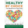 Healthy By Choice: Your Blueprint for Vital Living