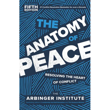 The Anatomy of Peace, Fifth Edition: Resolving the Heart of Conflict