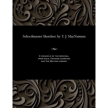 Schoolmaster Sketches: By T. J. MacNamara