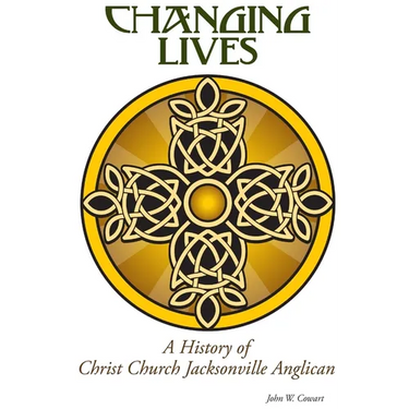 Changing Lives: a History of Christ Church Jacksonville Anglican