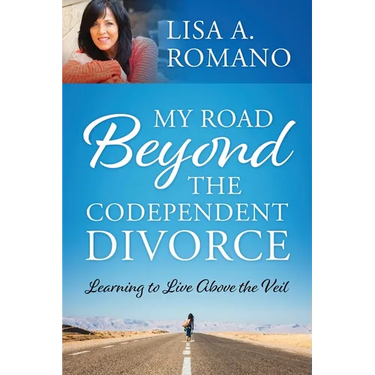 My Road Beyond the Codependent Divorce: Learning to Live Above the Veil