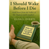 I Should Wake Before I Die: Field Notes from the Valley of the Shadow (with Snacks!)