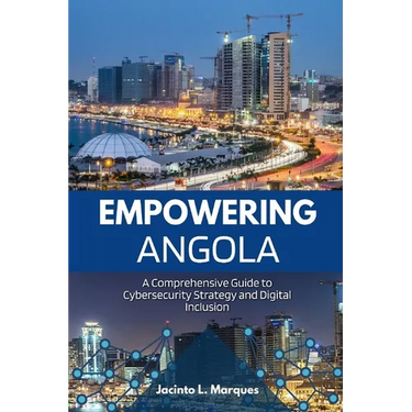 Empowering Angola: A Comprehensive Guide to Cybersecurity Strategy and Digital Inclusion
