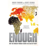 Enough: Why the World's Poorest Starve in an Age of Plenty