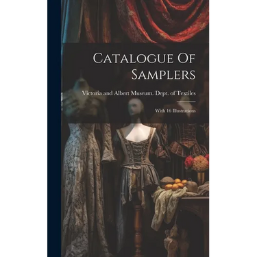 Catalogue Of Samplers: With 16 Illustrations