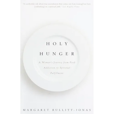 Holy Hunger: A Woman's Journey from Food Addiction to Spiritual Fulfillment