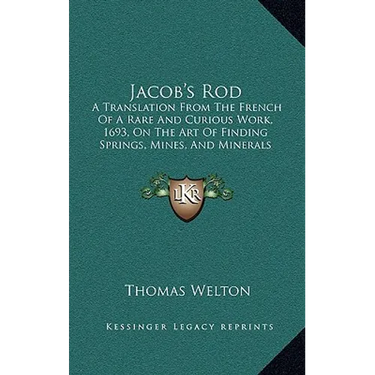 Jacob's Rod: A Translation From The French Of A Rare And Curious Work, 1693, On The Art Of Finding Springs, Mines, And Minerals (1870)