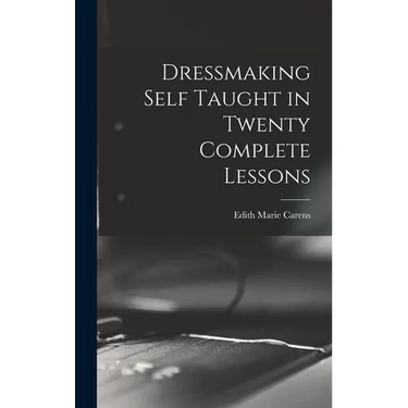 Dressmaking Self Taught in Twenty Complete Lessons