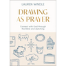 Drawing as Prayer: Connect with God Through the Bible and Sketching