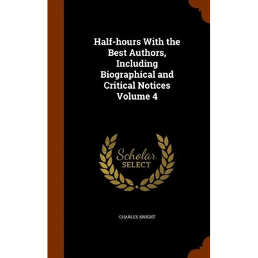 Half-hours With the Best Authors, Including Biographical and Critical Notices Volume 4