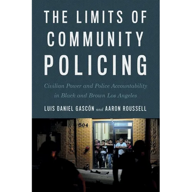The Limits of Community Policing: Civilian Power and Police Accountability in Black and Brown Los Angeles