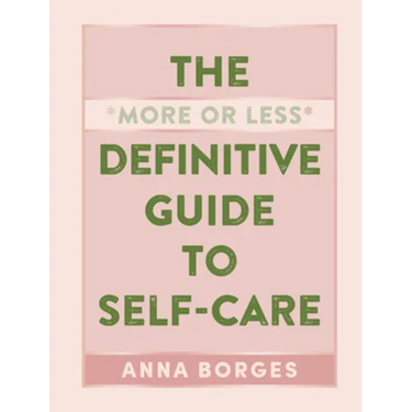 The More or Less Definitive Guide to Self-Care