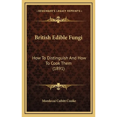 British Edible Fungi: How To Distinguish And How To Cook Them (1891)