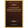 A Catechism of the Visishtadwaita Philosophy of Sri Ramanuja Acharya