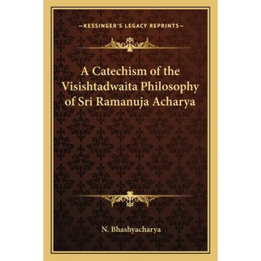 A Catechism of the Visishtadwaita Philosophy of Sri Ramanuja Acharya