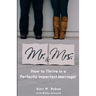Mr. and Mrs. How to Thrive in a Perfectly Imperfect Marriage: A Christian Marriage Advice Book