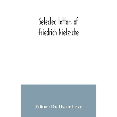 Selected letters of Friedrich Nietzsche