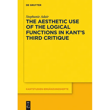 The Aesthetic Use of the Logical Functions in Kant's Third Critique