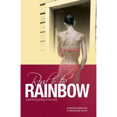 Road to the Rainbow: A Personal Journey to Recovery from an Eating Disorder Survivor