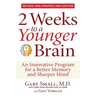 2 Weeks to a Younger Brain: An Innovative Program for a Better Memory and Sharper Mind Revised & Updated 2nd Edition