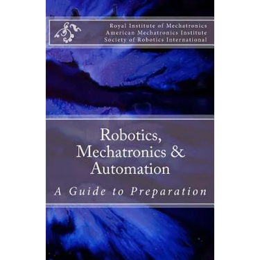 Robotics, Mechatronics & Automation: A Guide for Preparation