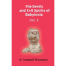 The Devils And Evil Spirits Of Babylonia: Evil Spirit (Vol.1St)