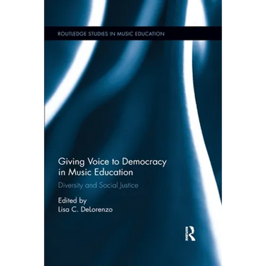 Giving Voice to Democracy in Music Education: Diversity and Social Justice in the Classroom