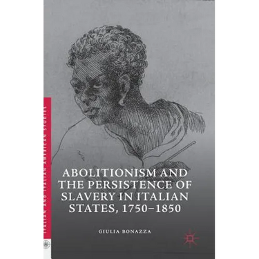 Abolitionism and the Persistence of Slavery in Italian States, 1750-1850