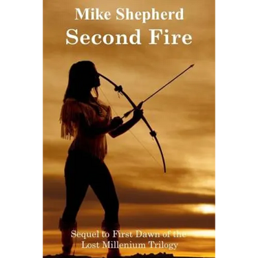 Second Fire: Sequel to First Dawn of the Lost Millenium Trilogy