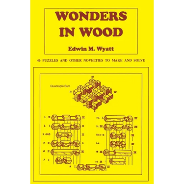 Wonders in Wood: 46 Puzzles and Other Novelties to Make and Solve