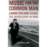 Music for the Common Man: Aaron Copland During the Depression and War