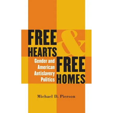 Free Hearts and Free Homes: Gender and American Antislavery Politics