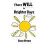 There Will Be Brighter Days
