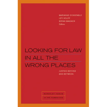 Looking for Law in All the Wrong Places: Justice Beyond and Between