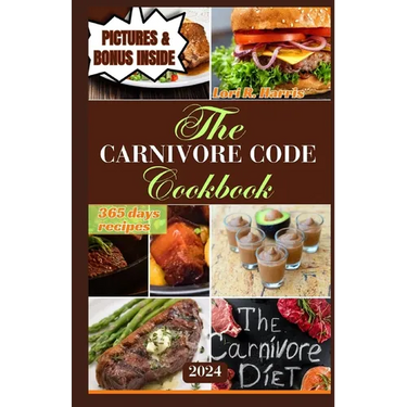 The Carnivore Code Cookbook 2024: 365 days ancestral diet, Sustaining Long-Term Success on a Carnivore Diet